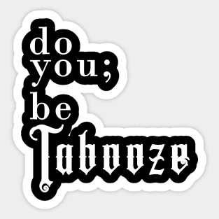 Do you; be Tabooze. White Lettering Sticker